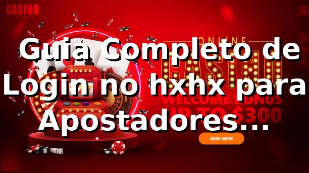 ⭐ Guia Completo de Login no hxhx para Apostadores Brasileiros